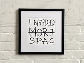 I NEEDED MORE SPACE - Limited Edt. Art Print / Text Print - Frank Willems