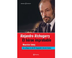 Memoria de la Historia - Alejandro Atchugarry. El héroe improbable.