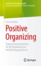Positive Psychologie kompakt- Positive Organizing