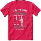 A Day Without Fishing - Vissen T-Shirt | Grijs | Grappig Verjaardag Vis Hobby Cadeau Shirt | Dames - Heren - Unisex | Tshirt Hengelsport Kleding Kado - Roze - XXL