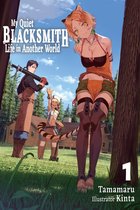 My Quiet Blacksmith Life in Another World 1 - My Quiet Blacksmith Life in Another World: Volume 1