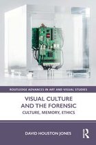 Routledge Advances in Art and Visual Studies - Visual Culture and the Forensic