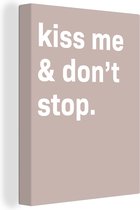 Canvas Schilderij Kiss me & don't stop - Spreuken - Quotes - Valentijn - 60x80 cm - Wanddecoratie