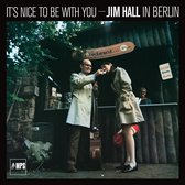 Jim Hall - It’s Nice to Be With You: Jim Hall In Berlin (CD)