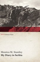 Wwi Centenary- My Diary in Serbia: April 1, 1915-Nov. 1, 1915 (Wwi Centenary Series)