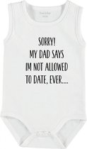 Baby Rompertje met tekst 'Sorry my dad says i'm not allowed to date, ever' | mouwloos l | wit zwart | maat 50/56 | cadeau | Kraamcadeau | Kraamkado