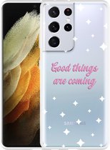 Hoesje Geschikt voor Samsung Galaxy S21 Ultra Good Things Are Coming