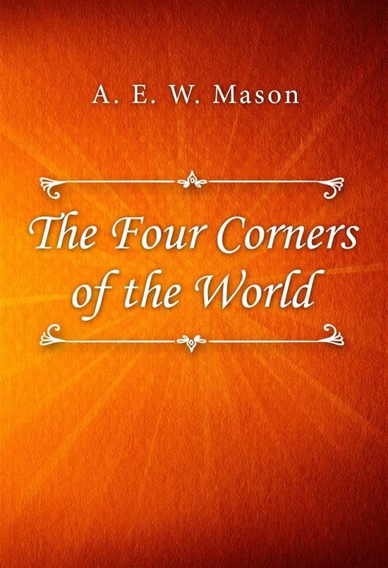 The Four Corners of the World (ebook), A E W Mason 9788832532302