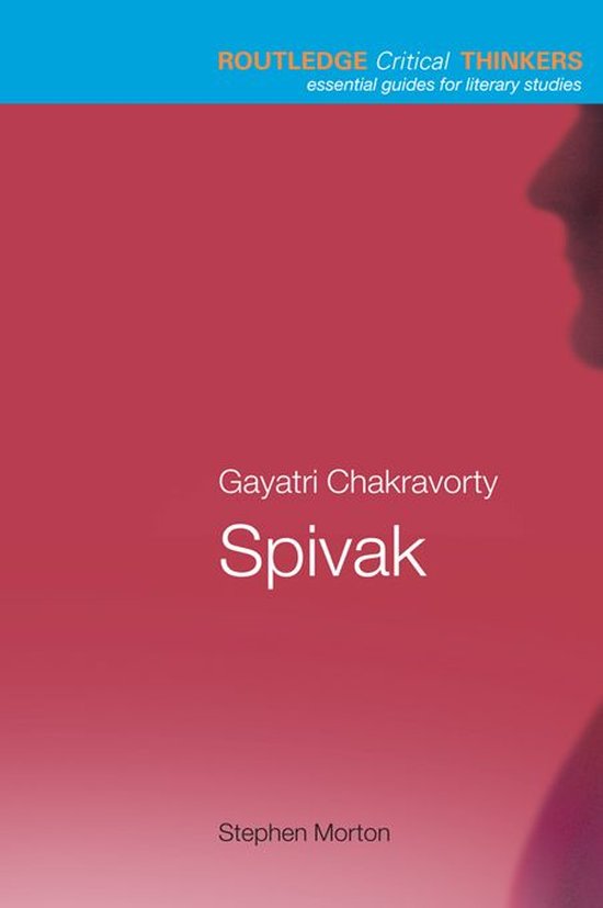 Routledge Critical Thinkers - Gayatri Chakravorty Spivak - cover