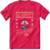 Be Happy Go Fishing - Vissen T-Shirt | Roze | Grappig Verjaardag Vis Hobby Cadeau Shirt | Dames - Heren - Unisex | Tshirt Hengelsport Kleding Kado - Roze - XXL