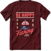 Be Happy Go Fishing - Vissen T-Shirt | Roze | Grappig Verjaardag Vis Hobby Cadeau Shirt | Dames - Heren - Unisex | Tshirt Hengelsport Kleding Kado - Burgundy - L