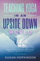 Teaching Yoga in an Upside Down World