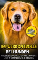 Impulskontrolle bei Hunden: Wie Sie das Verhalten Ihres Hundes leicht verstehen und steuern - inkl. Clickertraining, Leinenführungstraining & Antijagdtraining