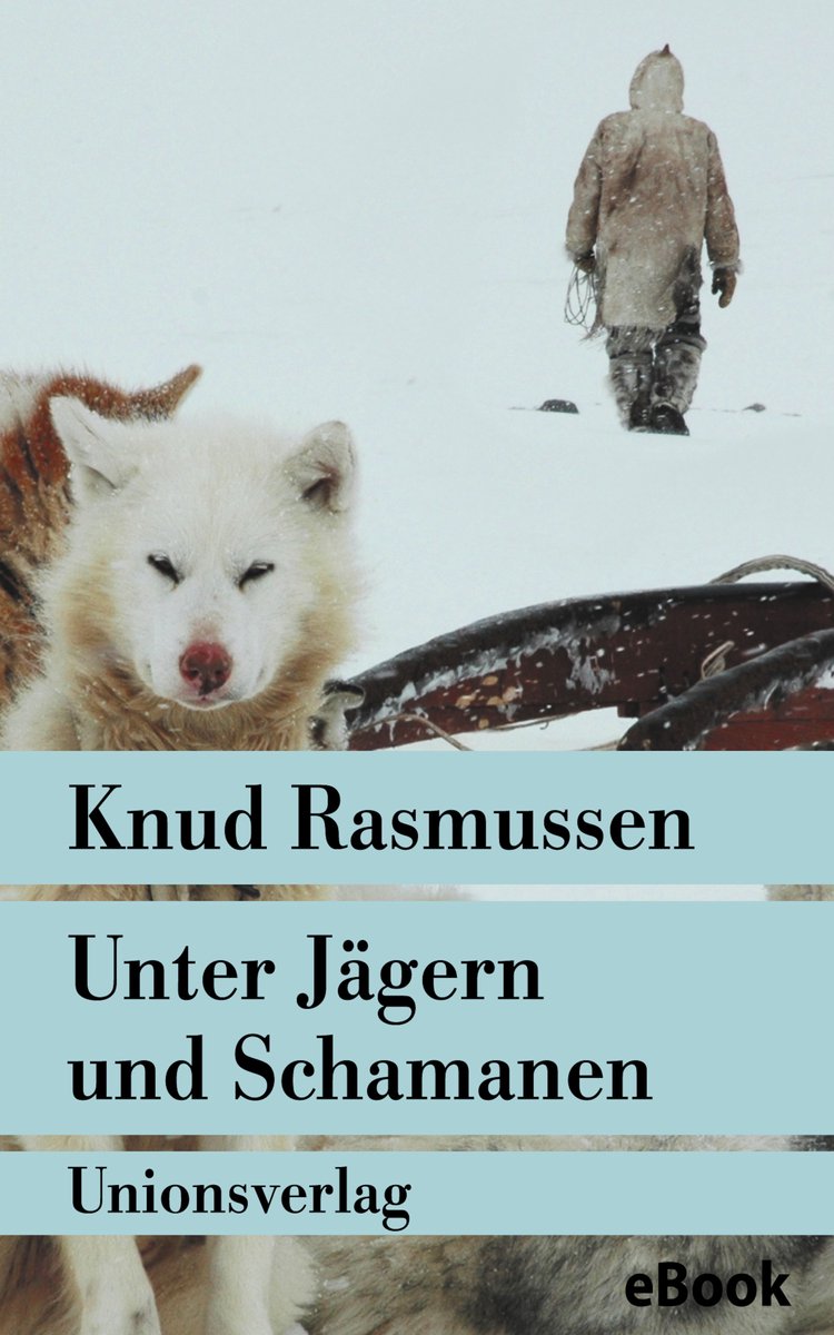 Unter Jägern und Schamanen - Knud Rasmussen