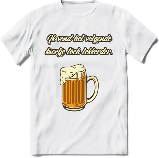 Ik Vond Het Volgende Biertje Toch Lekkerder T-Shirt | Bier Kleding | Feest | Drank | Grappig Verjaardag Cadeau | - Wit - M