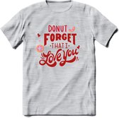 Donut Forget That I Love You - Valentijn T-Shirt | Grappig Valentijnsdag Cadeautje voor Hem en Haar | Dames - Heren - Unisex | Kleding Cadeau | - Licht Grijs - Gemaleerd - S