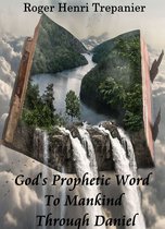 The Word Of God Library - God's Prophetic Word To Mankind Through Daniel