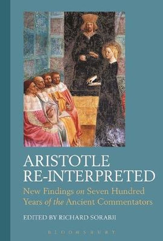 Aristotle ReInterpreted New Findings on Seven Hundred Years of the Ancient Commentators