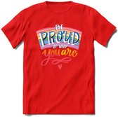 Be Proud Of Who You Are | Pride T-Shirt | Grappig LHBTIQ+ / LGBTQ / Gay / Homo / Lesbi Cadeau Shirt | Dames - Heren - Unisex | Tshirt Kleding Kado | - Rood - M