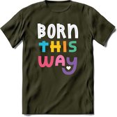 Born This Way | Pride T-Shirt | Grappig LHBTIQ+ / LGBTQ / Gay / Homo / Lesbi Cadeau Shirt | Dames - Heren - Unisex | Tshirt Kleding Kado | - Leger Groen - L