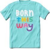 Born This Way | Pride T-Shirt | Grappig LHBTIQ+ / LGBTQ / Gay / Homo / Lesbi Cadeau Shirt | Dames - Heren - Unisex | Tshirt Kleding Kado | - Licht Blauw - L