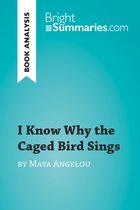BrightSummaries.com - I Know Why the Caged Bird Sings by Maya Angelou (Book Analysis)