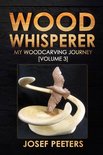 Wood Whisperer 3 - Wood Whisperer: My Woodcarving Journey