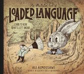 Bad Arguments 0 - An Illustrated Book of Loaded Language: Learn to Hear What's Left Unsaid (Bad Arguments)
