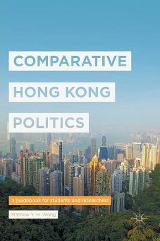 Comparative Hong Kong Politics, Mathew Y. H. Wong  9789811097881  Boeken  bol.com