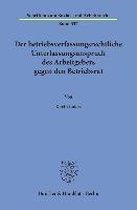 Der betriebsverfassungsrechtliche Unterlassungsanspruch des Arbeitgebers gegen den Betriebsrat