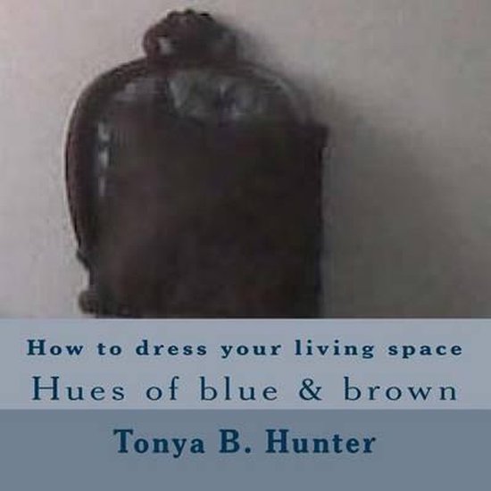 How to Dress Your Living Space Hues of Blue & Brown - cover