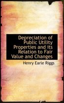 Depreciation of Public Utility Properties and Its Relation to Fair Value and Changes