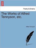 The Works of Alfred Tennyson, Etc.