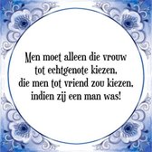 Tegeltje met Spreuk (Tegeltjeswijsheid): Men moet alleen die vrouw tot echtgenote kiezen, die men tot vriend zou kiezen, indien zij een man was! + Kado verpakking & Plakhanger