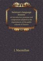 Swinton's language lessons an introductory grammar and composition adapted to the requirements of the public schools of Ontario