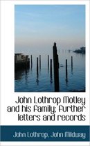 John Lothrop Motley and His Family; Further Letters and Records