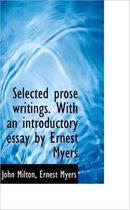 Selected Prose Writings. with an Introductory Essay by Ernest Myers