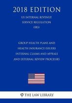 Group Health Plans and Health Insurance Issuers - Internal Claims and Appeals and External Review Processes (Us Internal Revenue Service Regulation) (Irs) (2018 Edition)