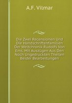 Die Zwei Recensionen Und Die Handschriftenfamilien Der Weltchronik Rudolfs Von Ems, Mit Auszugen Aus Den Noch Ungedruckten Theilen Beider Bearbeitungen