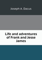 Life and adventures of Frank and Jesse James