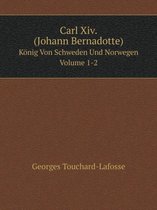 Carl Xiv. (Johann Bernadotte) Koenig Von Schweden Und Norwegen Volume 1-2