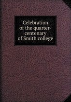 Celebration of the Quarter-Centenary of Smith College