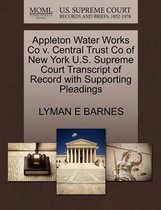 Appleton Water Works Co V. Central Trust Co of New York U.S. Supreme Court Transcript of Record with Supporting Pleadings