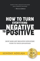 How to Turn Everything Negative to Positive