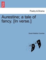 Aurestine; A Tale of Fancy. [in Verse.]