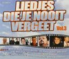 Liedjes Die Je Nooit Vergeet - Vol. 3