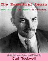 The Essential Lenin: How To Create And Defend The Revolution