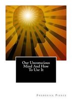Our Unconscious Mind And How To Use It