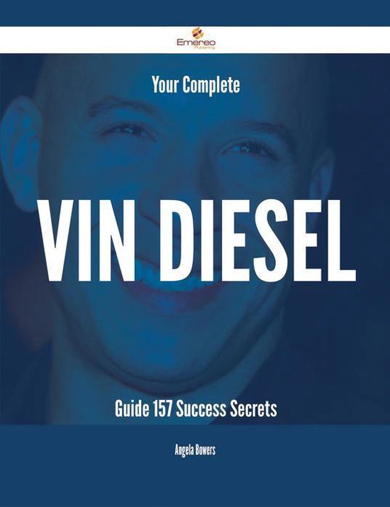 Your Complete Vin Diesel Guide 157 Success Secrets (ebook), Angela