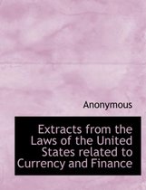Extracts from the Laws of the United States Related to Currency and Finance